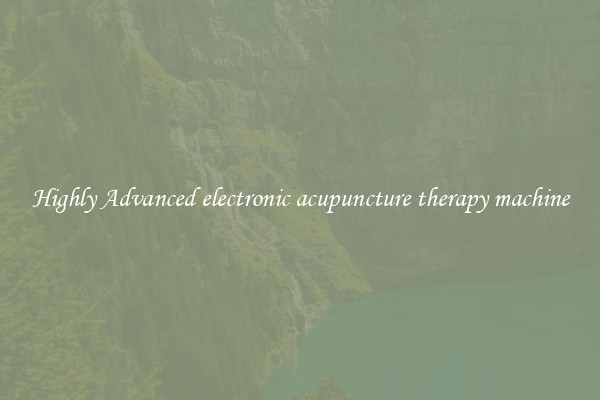 Highly Advanced electronic acupuncture therapy machine