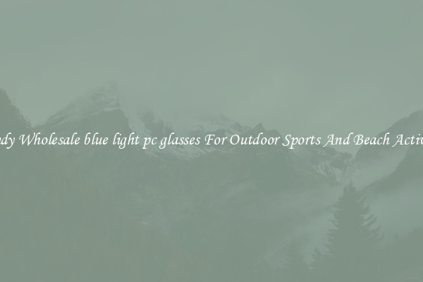 Trendy Wholesale blue light pc glasses For Outdoor Sports And Beach Activities