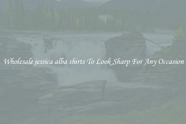 Wholesale jessica alba shirts To Look Sharp For Any Occasion