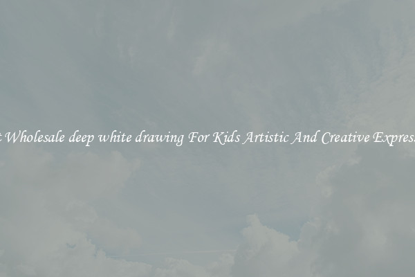 Get Wholesale deep white drawing For Kids Artistic And Creative Expression