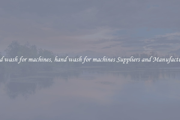hand wash for machines, hand wash for machines Suppliers and Manufacturers