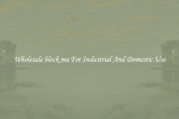 Wholesale block ma For Industrial And Domestic Use