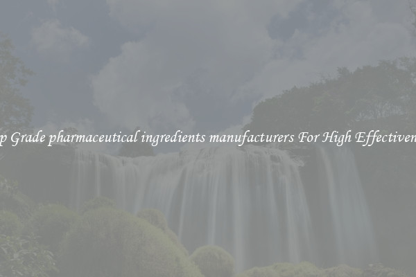 Top Grade pharmaceutical ingredients manufacturers For High Effectiveness