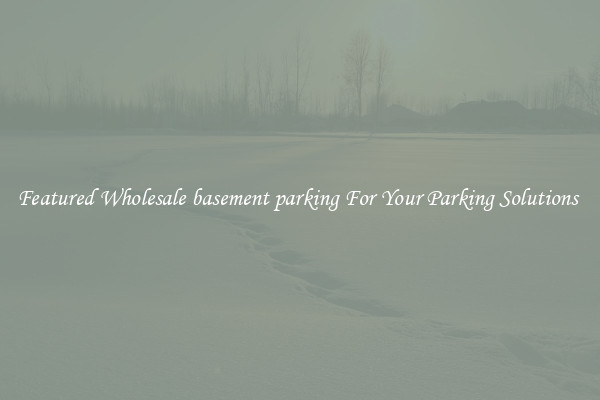 Featured Wholesale basement parking For Your Parking Solutions 
