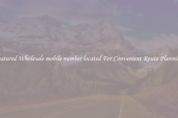 Featured Wholesale mobile number located For Convenient Route Planning 