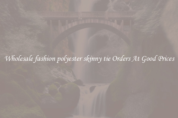 Wholesale fashion polyester skinny tie Orders At Good Prices