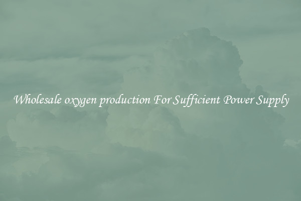 Wholesale oxygen production For Sufficient Power Supply