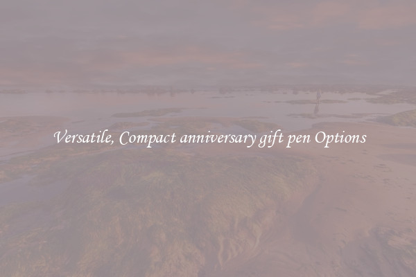 Versatile, Compact anniversary gift pen Options