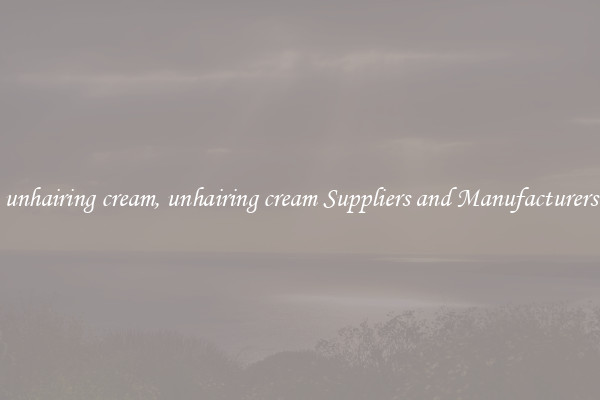 unhairing cream, unhairing cream Suppliers and Manufacturers