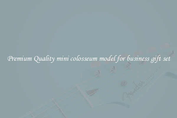 Premium Quality mini colosseum model for business gift set