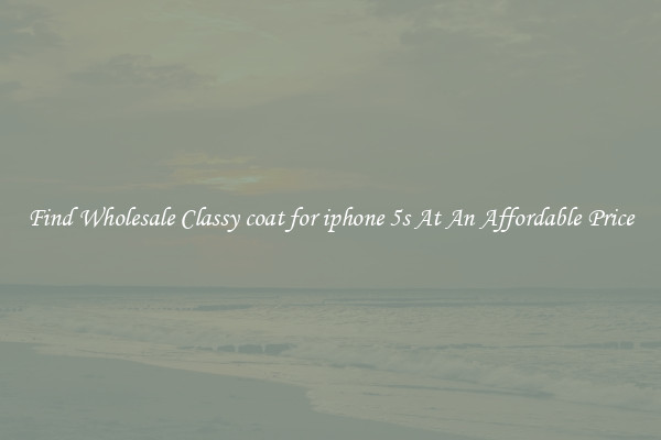 Find Wholesale Classy coat for iphone 5s At An Affordable Price