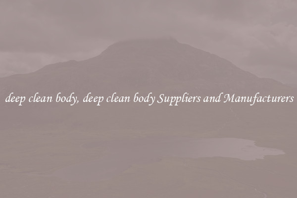 deep clean body, deep clean body Suppliers and Manufacturers