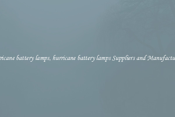 hurricane battery lamps, hurricane battery lamps Suppliers and Manufacturers