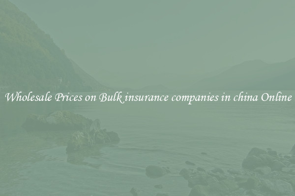 Wholesale Prices on Bulk insurance companies in china Online