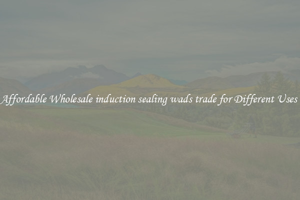 Affordable Wholesale induction sealing wads trade for Different Uses 