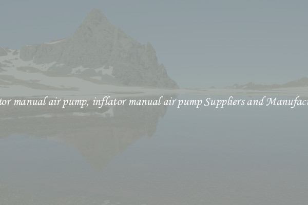 inflator manual air pump, inflator manual air pump Suppliers and Manufacturers