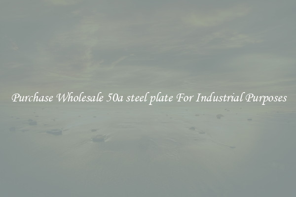 Purchase Wholesale 50a steel plate For Industrial Purposes