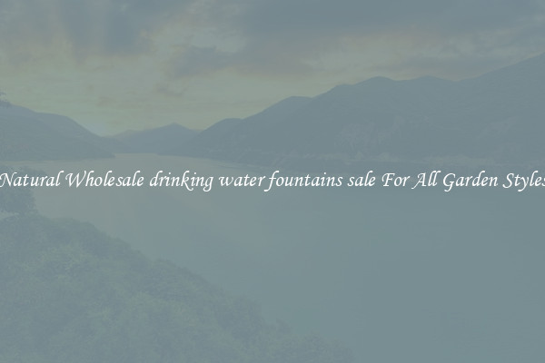 Natural Wholesale drinking water fountains sale For All Garden Styles