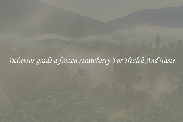 Delicious grade a frozen strawberry For Health And Taste