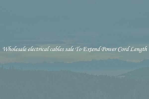 Wholesale electrical cables sale To Extend Power Cord Length