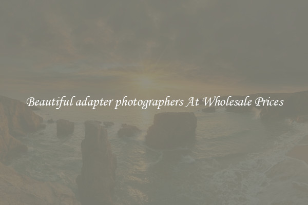 Beautiful adapter photographers At Wholesale Prices