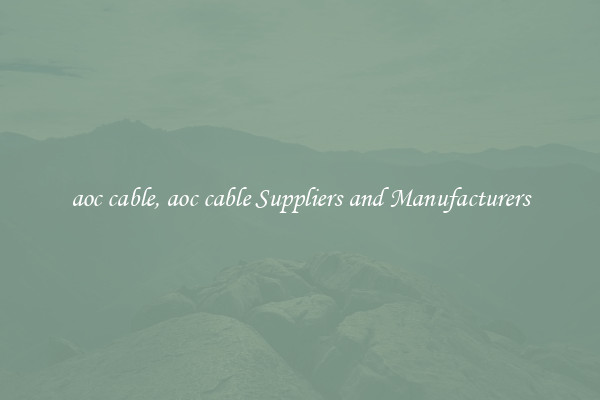 aoc cable, aoc cable Suppliers and Manufacturers