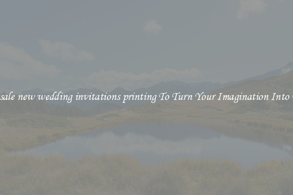 Wholesale new wedding invitations printing To Turn Your Imagination Into Reality