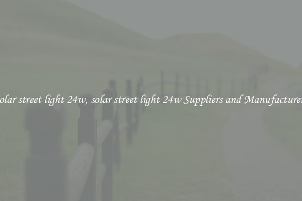 solar street light 24w, solar street light 24w Suppliers and Manufacturers