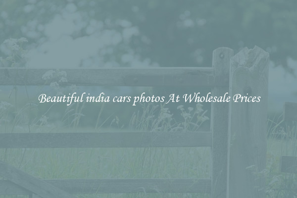 Beautiful india cars photos At Wholesale Prices