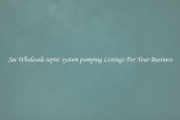 See Wholesale septic system pumping Listings For Your Business