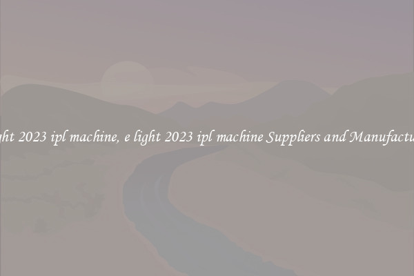e light 2023 ipl machine, e light 2023 ipl machine Suppliers and Manufacturers