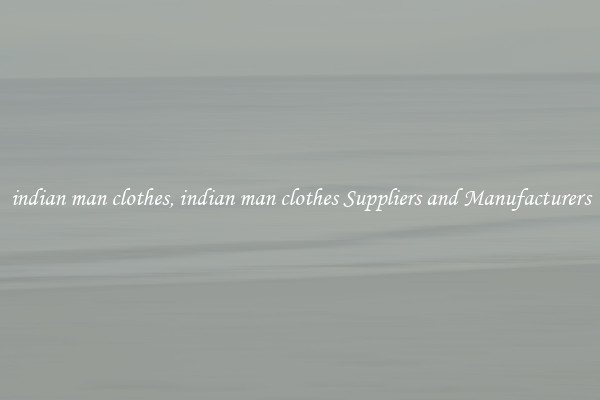 indian man clothes, indian man clothes Suppliers and Manufacturers
