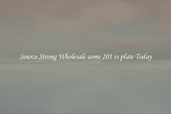 Source Strong Wholesale asme 201 ss plate Today