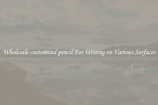 Wholesale customised pencil For Writing on Various Surfaces