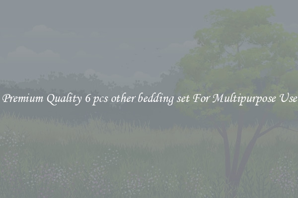Premium Quality 6 pcs other bedding set For Multipurpose Use
