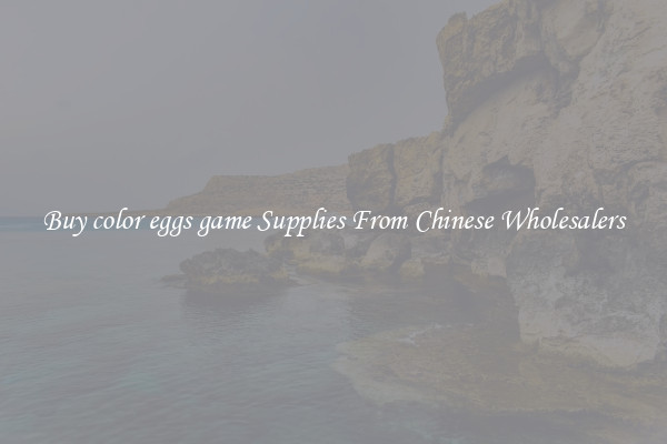 Buy color eggs game Supplies From Chinese Wholesalers