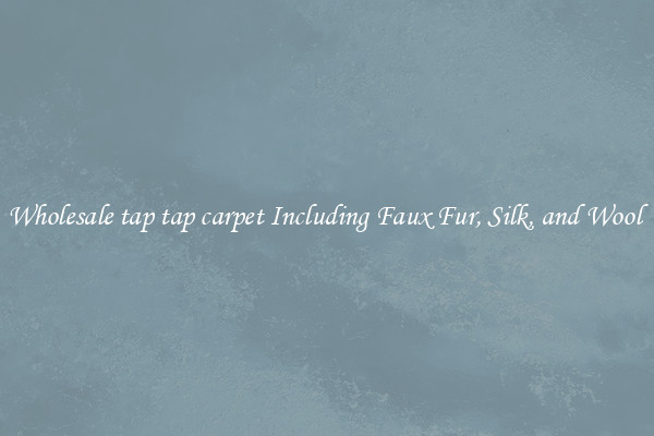 Wholesale tap tap carpet Including Faux Fur, Silk, and Wool 