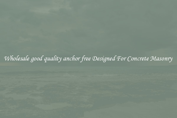 Wholesale good quality anchor free Designed For Concrete Masonry 