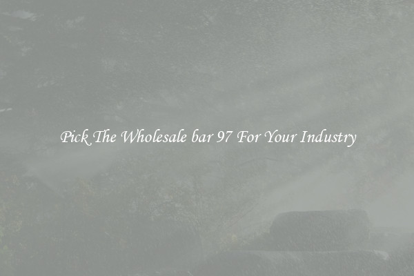 Pick The Wholesale bar 97 For Your Industry