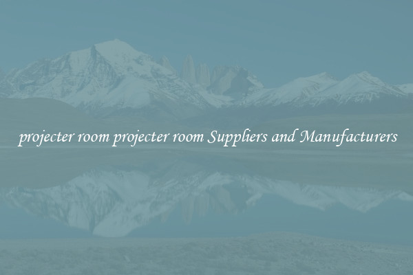 projecter room projecter room Suppliers and Manufacturers