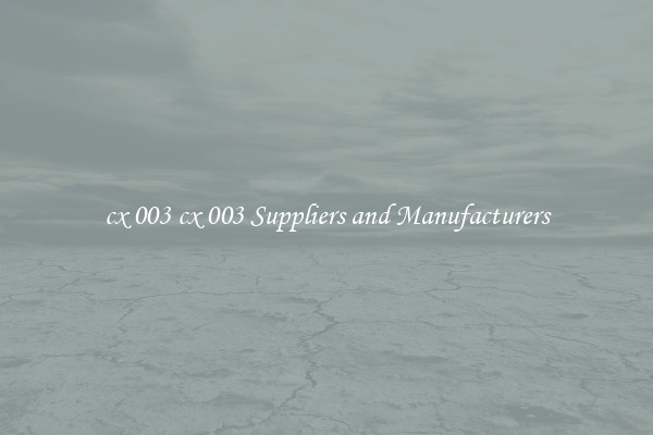 cx 003 cx 003 Suppliers and Manufacturers