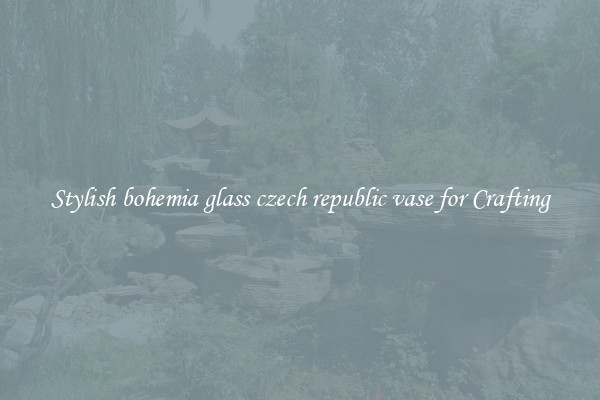 Stylish bohemia glass czech republic vase for Crafting