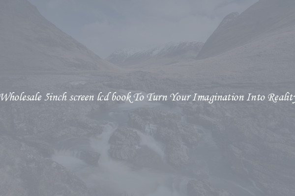 Wholesale 5inch screen lcd book To Turn Your Imagination Into Reality