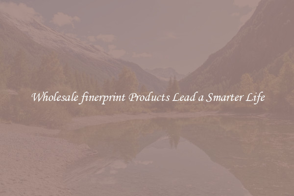 Wholesale finerprint Products Lead a Smarter Life
