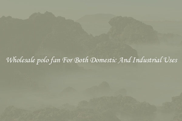 Wholesale polo fan For Both Domestic And Industrial Uses