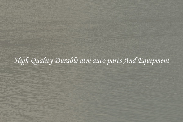 High-Quality Durable atm auto parts And Equipment