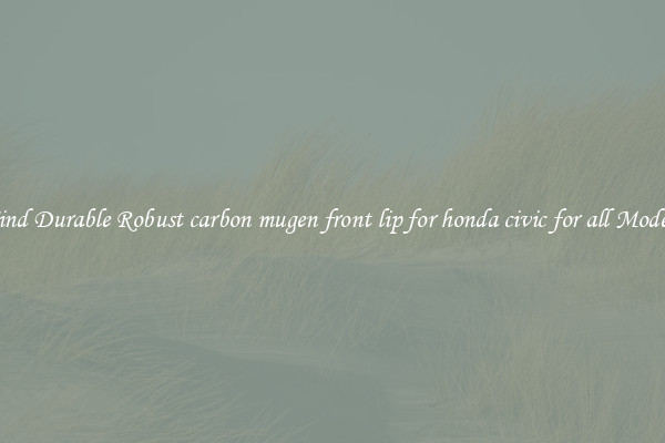 Find Durable Robust carbon mugen front lip for honda civic for all Models