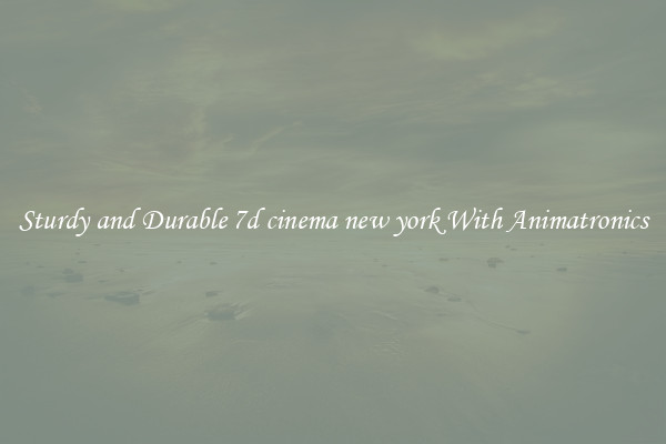 Sturdy and Durable 7d cinema new york With Animatronics