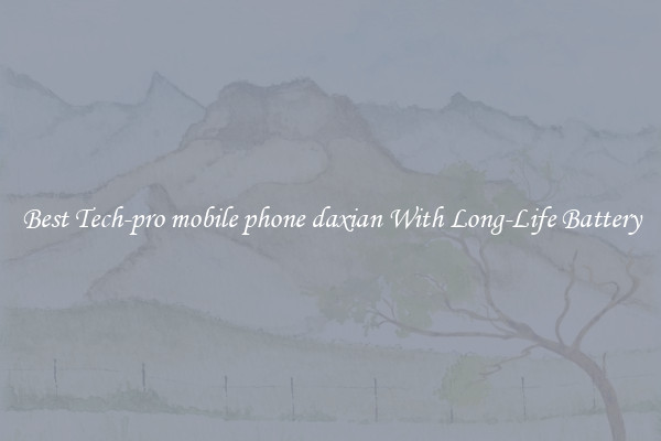 Best Tech-pro mobile phone daxian With Long-Life Battery