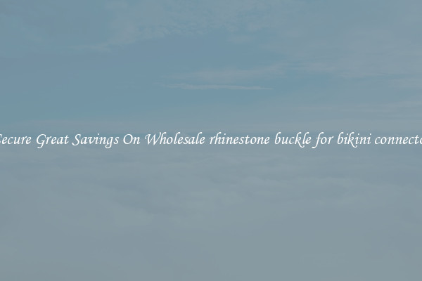 Secure Great Savings On Wholesale rhinestone buckle for bikini connector
